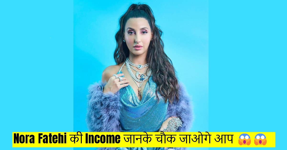 Nora Fatehi income